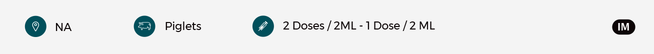 NA | Piglets | 2 Dose/2ML - 1Dose/2ML  | IM